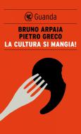 Ebook la cultura si mangia! di Bruno Arpaia, Pietro Greco edito da Guanda