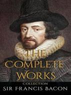Ebook Sir Francis Bacon: The Complete Works di Sir Francis Bacon edito da JustinH