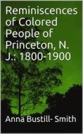 Ebook Reminiscences of Colored People of Princeton, N. J.: 1800-1900 di Smith, Anna Bustill edito da iOnlineShopping.com