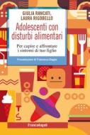 Ebook Adolescenti con disturbi alimentari di Giulia Rancati, Laura Rigobello edito da Franco Angeli Edizioni