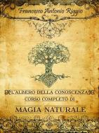 Ebook L'albero della Conoscenza "Corso completo di Magia Naturale" di Francesco Antonio Riggio edito da Youcanprint Self-Publishing