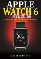 Ebook Apple  Watch 6 User Guide di Scott Edward edito da imhoebe kenneth  egbunu