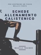 Ebook Schede Allenamento Calistenico di Muscle Trainer edito da Muscle Trainer