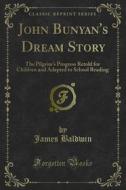 Ebook John Bunyan's Dream Story di James Baldwin edito da Forgotten Books