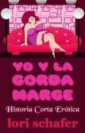 Ebook Yo Y La Gorda Marge di Lori Schafer edito da Lori Schafer