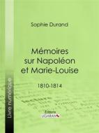 Ebook Mémoires sur Napoléon et Marie-Louise di Ligaran, Sophie Durand edito da Ligaran