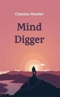 Ebook Mind Digger di Clemens Mander edito da Books on Demand