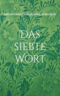 Ebook Das siebte Wort di Hildegard Becker, Heinrich Becker edito da Books on Demand