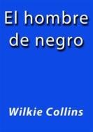 Ebook El hombre de negro di Wilkie Collins edito da Wilkie Collins