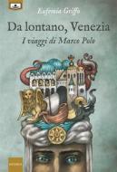 Ebook Da lontano, Venezia - I viaggi di Marco Polo di Eufemia Griffo edito da Le Mezzelane Casa Editrice