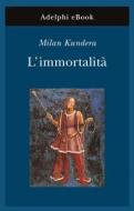 Ebook L’immortalità di Milan Kundera edito da Adelphi