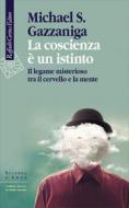 Ebook La Coscienza è un istinto di Michael S. Gazzaniga edito da Raffaello Cortina Editore