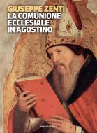 Ebook La comunione ecclesiale in Agostino di Giuseppe Zenti edito da Marcianum Press