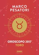 Ebook Toro - Oroscopo 2017 di Pesatori Marco edito da Fabbri Editori