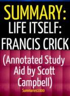 Ebook Summary: Life Itself: Francis Crick (Annotated Study Aid by Scott Campbell) di Scott Campbell edito da Scott Campbell