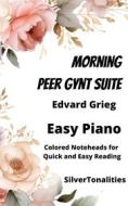 Ebook Morning Peer Gynt Suite Easy Piano Sheet Music with Colored Notation di SilverTonalities, Edvard Grieg edito da SilverTonalities