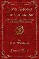 Ebook Love Among the Chickens di P. G. Wodehouse edito da Forgotten Books