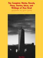 Ebook The Complete Works, Novels, Plays, Stories, Ideas, and Writings of Max Brod di Brod Max edito da ICTS