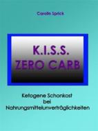 Ebook K.I.S.S. Zero Carb - Ketogene Schonkost bei Nahrungsmittelunverträglichkeiten di Carolin Sprick edito da Books on Demand