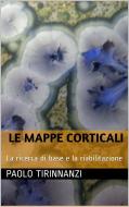 Ebook Le mappe corticali: la ricerca di base e la riabilitazione di Paolo Tirinnanzi edito da Paolo Tirinnanzi