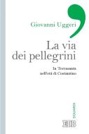Ebook La Via dei pellegrini di Giovanni Uggeri edito da EDB - Edizioni Dehoniane Bologna