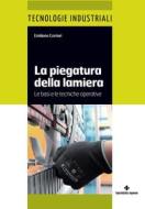 Ebook La piegatura della lamiera di Emiliano Corrieri edito da Tecniche Nuove