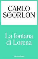 Ebook La fontana di Lorena di Sgorlon Carlo edito da Mondadori
