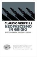 Ebook Neofascismo in grigio di Vercelli Claudio edito da Einaudi
