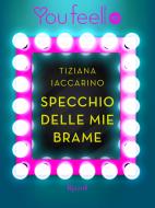 Ebook Specchio delle mie brame (Youfeel) di Iaccarino Tiziana edito da Rizzoli