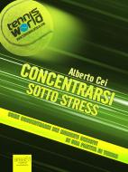 Ebook Concentrarsi sotto stress di Alberto Cei edito da Area51 Publishing