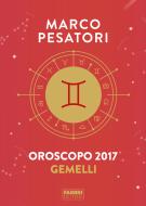 Ebook Gemelli - Oroscopo 2017 di Pesatori Marco edito da Fabbri Editori