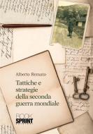 Ebook Tattiche e strategie della seconda guerra mondiale di Alberto Remato edito da Booksprint