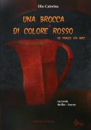 Ebook Una brocca di colore rosso - un pranzo tra amici di Elio Caterina edito da Edizioni il Fiorino