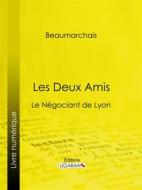 Ebook Les Deux Amis di Ligaran, Pierre-Augustin Caron de Beaumarchais edito da Ligaran