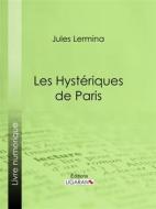 Ebook Les Hystériques de Paris di Ligaran, Jules Lermina edito da Ligaran