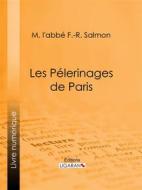 Ebook Les Pélerinages de Paris di Ligaran, l&apos;abbé F.-R. Salmon edito da Ligaran
