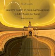 Ebook Historische Bauten im Raum Aachen & Düren mit den Augen der Kunst di Maria Therese Löw edito da Books on Demand