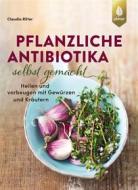 Ebook Pflanzliche Antibiotika selbst gemacht di Claudia Ritter edito da Verlag Eugen Ulmer
