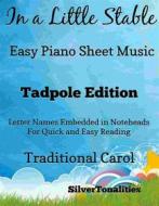 Ebook In a Little Stable Easy Piano Sheet Music Tadpole Edition di Silvertonalities edito da SilverTonalities