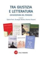 Ebook Tra giustizia e letteratura di Visconti Arianna, Rotolo Giuseppe, Forti Gabrio edito da Vita e Pensiero