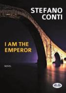 Ebook I Am The Emperor di Stefano Conti edito da Tektime