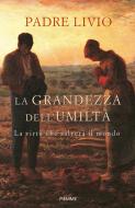 Ebook La grandezza dell'umiltà di Fanzaga Livio edito da Piemme