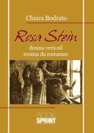 Ebook Rosa Stein - Donna vera ed eroina da romanzo di Chiara Bodrato edito da Booksprint