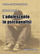 Ebook L’adolescente in Psicoanalisi  Verso la fine del trattamento di Pandiscia Fabio edito da Edizioni Psiconline