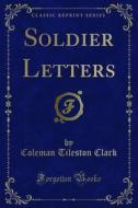 Ebook Soldier Letters di Coleman Tileston Clark edito da Forgotten Books