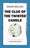 Ebook The Clue of the Twisted Candle di Edgar Wallace edito da Ozymandias Press