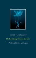 Ebook Die hartnäckige Illusion des Ich's di Dennis Hans Ladener edito da Books on Demand