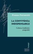 Ebook La Convivenza indispensabile di Franco Ferrarotti edito da EDB - Edizioni Dehoniane Bologna