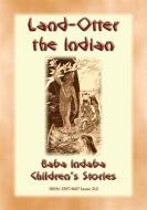 Ebook LAND OTTER THE INDIAN - A Native American Tlingit story from the North West di Anon E. Mouse, Narrated by Baba Indaba edito da Abela Publishing