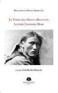 Ebook Racconti di Nativi Americani: La Terra dell’Aquila Maculata di Luther Standing Bear edito da Mauna Kea Edizioni